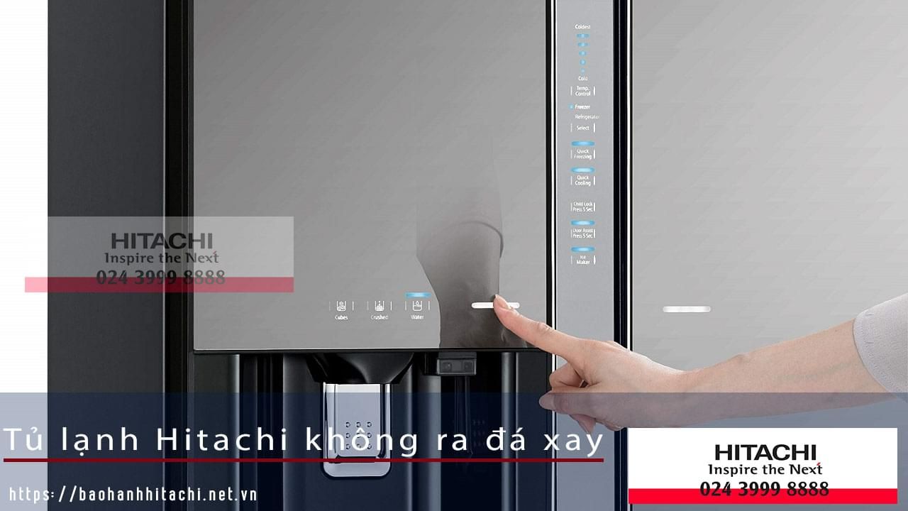 Lõi tủ lạnh Hitachi không ra đá, nguyên nhân và cách khắc phục hiệu quả.
