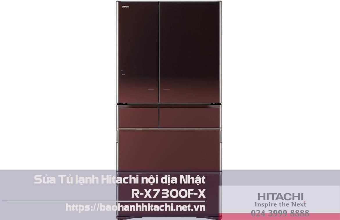 Sửa tủ lạnh Hitachi nội địa Nhật R-X7300F-X